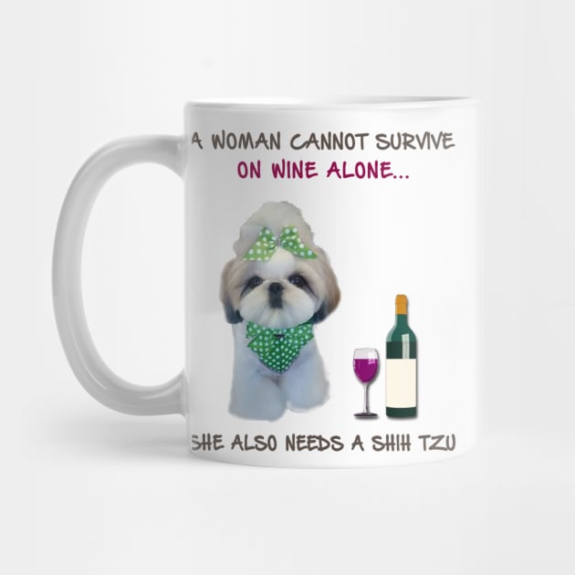 A woman Cannot Survive On Wine Alone She Also Needs A Shih Tzu by heehee shop